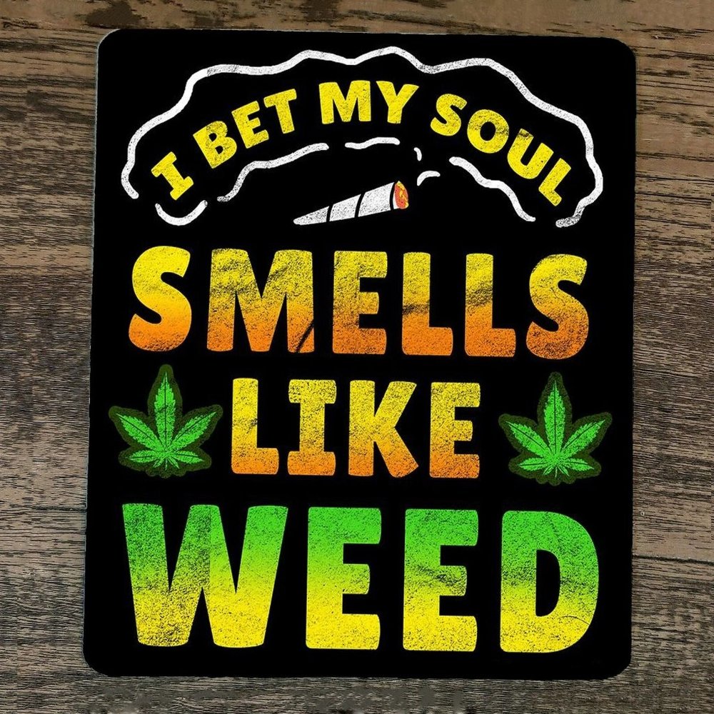 Mouse Pad I Bet My Soul Smells‎ Like Weed